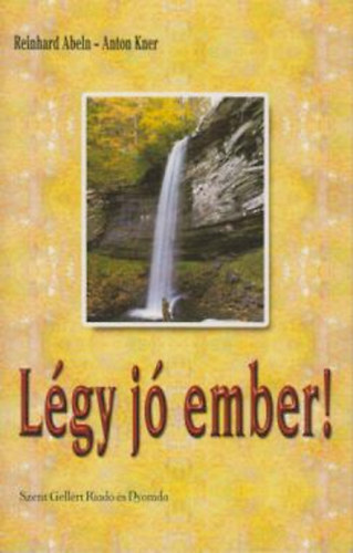 Reinhard Abeln-Anton Kner - Légy jó ember!