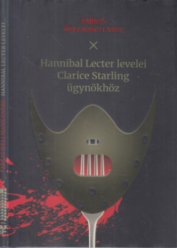 Farkas Wellmann Endre - Hannibal Lecter levelei Clarice Starling �gyn�kh�z (dedik�lt)