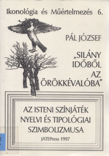 Pl Jzsef - Ikonolgia s mrtelmezs 6.: "Silny idbl az rkkvalba" - Az Isteni sznjtk nyelvi s tipolgiai szimbolizmusa