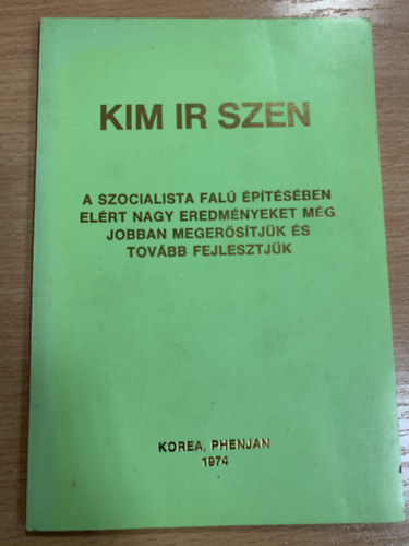 Kim Ir Szen - A szocialista falu �p�t�s�ben el�rt nagy eredm�nyeket m�g jobban meger�s�tj�k �s tov�bb fejlesztj�k az Orsz�gos Mez�gazdas�gi Kongresszuson 1974. janu�r 10-�n tartott besz�d