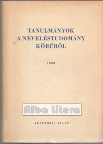Tettamanti B�la  (szerk.) - Tanulm�nyok a nevel�studom�ny k�r�b�l 1959