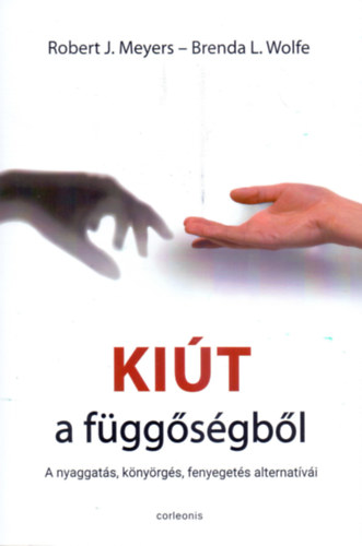 Brenda L. Wolfe Robert J. Meyers - Kiút a függőségből