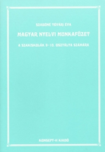 Szabn Tvri va - Magyar nyelvi munkafzet a szakiskolk 9-10. osztlya szmra