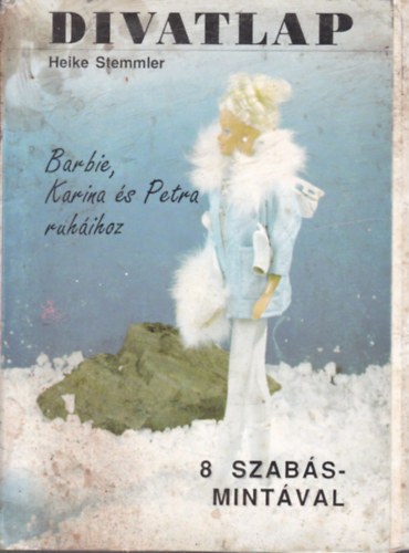 Heike Stemmler - Divatlap (Barbie, Karina és Petra ruháihoz)- 8 szabásmintával
