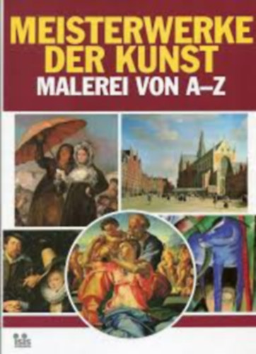 nincs megadva - Meisterwerke der Kunst Malerei von A-Z (A festszet remekmvei A-tl Z-ig nmet nyelven)