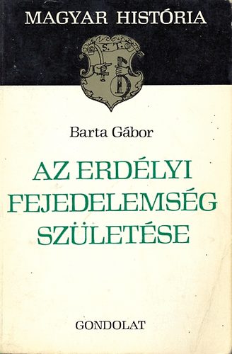 Barta Gbor - Az erdlyi fejedelemsg szletse