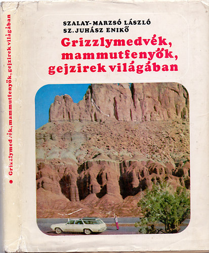 Dr. Szalay-Marzs Lszl-Sz. Juhsz Enik - Grizzlymedvk, mammutfenyk, gejzrek vilgban  (Sznes s fekete-fehr fotkkal, illusztrcikkal.)