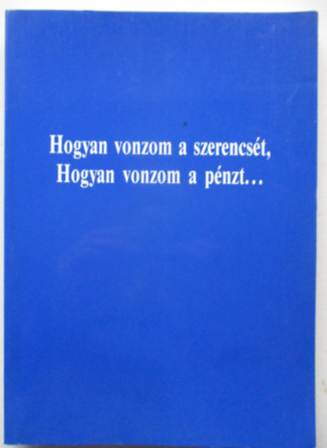 Hogyan vonzom a szerencst, hogyan vonzom a pnzt...