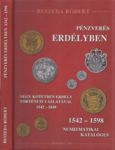 Beszeda Róbert - Pénzverés Erdélyben I. 1542-1598 - Numizmatikai Katalógus (aláírt)