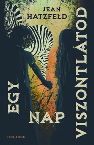 Jean Hatzfeld - Egy nap viszontlátod