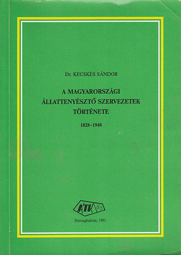 Dr. Kecsks Sndor - A magyarorszgi llattenyszt szervezetek trtnete 1828-1948