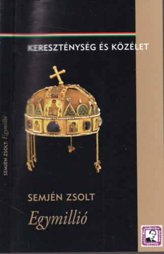 Semjn Zsolt - Egymilli (Mozaikok a nemzetegyests s a magyar keresztnydemokrata politika trtnetbl) (alrt)