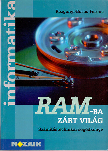 Rozgonyi-Borus Ferenc - RAM-ba z�rt vil�g - Sz�m�t�stechnikai seg�dk�nyv