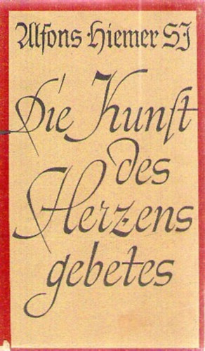 Alfons Hiemer S. J. - Die Kunst des Herzensgebetes