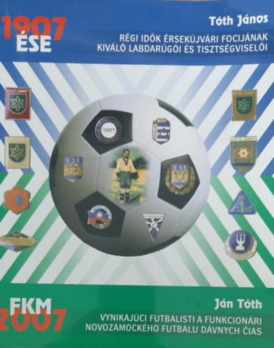Tth Jnos - Rgi idk rsekjvri focijnak kivl labdargi s tisztsgviseli - Vynikajci futbalisti a funkcionri novozmockhoz futbalu dvnych ias  (magyar-szlovk nyelv)