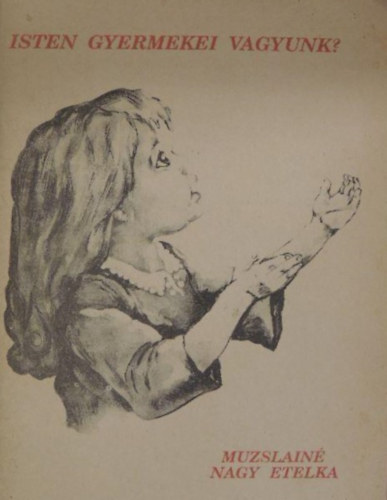 Muzslain� Nagy Etelka - Isten gyermekei vagyunk?
