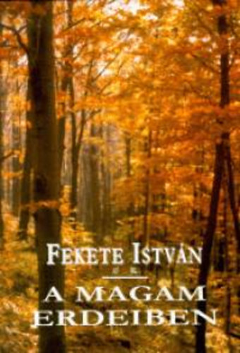Fekete István - A magam erdeiben