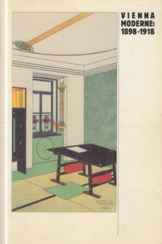 Vienna Moderne: 1898 - 1918 (B�csi szecesszi�)