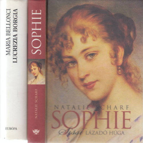 Maria Bellonci Natalie Scharf - 2 db. történelmi regény (Sophie- Sissi lázadó húga + Lucrezia Borgia)