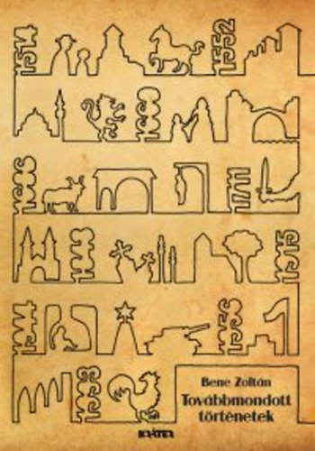 Bene Zolt�n - Tov�bbmondott t�rt�netek