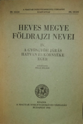 Pelle Béláné - Heves megye földrajzi nevei IV.: A gyöngyösi járás, Hatvan és...