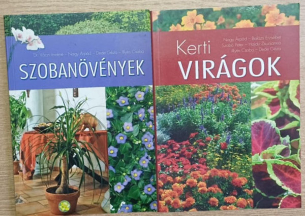 Dr. Nagy Árpád, Dede Géza, Illyés Csaba, Balázs Erzsébet, Szabó Péter, Hajdu Zsuzsanna Váczi Imréné - 2 db dísznövényes könyv: Szobanövények - Kerti virágok