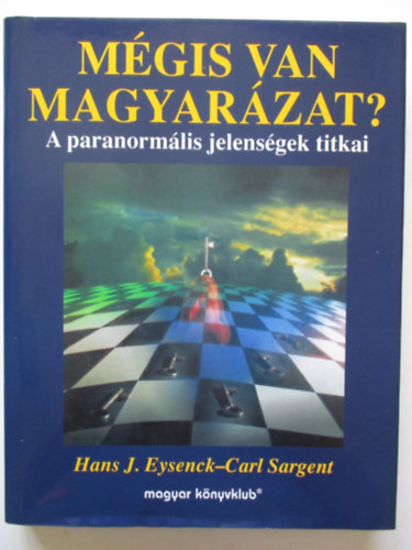 Hans J. Eysenck - Carl Sargent - Mgis van magyarzat?- A paranormlis jelensgek titkai