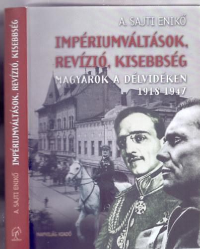 A. Sajti Enik - Impriumvltsok, revzi, kisebbsg - Magyarok a Dlvidken 1918-1947