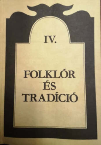 Ttrai Zsuzsanna  (szerk.) - Folklr s tradci IV.