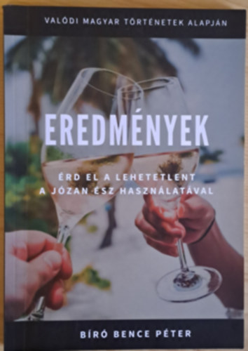 Biró Bence Péter - Eredmények - Érd el a lehetetlent a józan ész használatával