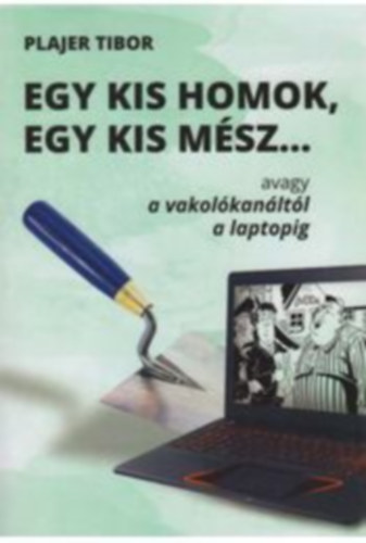 Plajer Tibor - Egy kis homok, egy kis msz avagy a vakolkanltl a laptopig