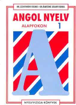 Dr. Szentiv�nyi �gnes; Dr. Bart�n� Aranyi Edina - Angol nyelv alapfokon 1.