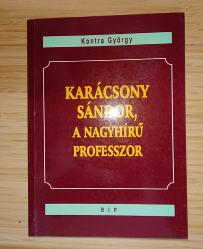 Kontra Gy�rgy - Kar�csony S�ndor, a nagyh�r� professzor