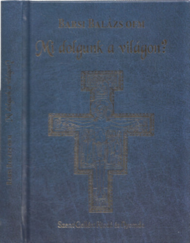 Barsi Bal�zs OFM - Mi dolgunk a vil�gon?