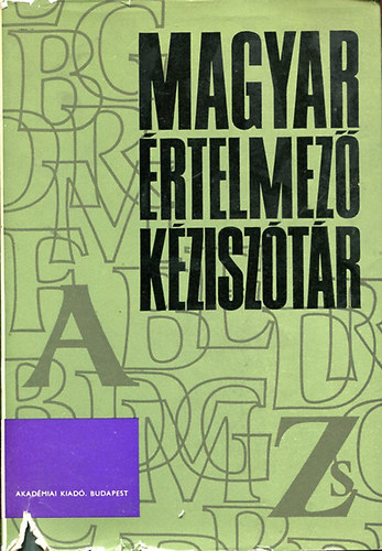 Juhász- Szőke- O. Nagy- Kovalovszky - MAGYAR ÉRTELMEZŐ KÉZISZÓTÁR A-Zs
