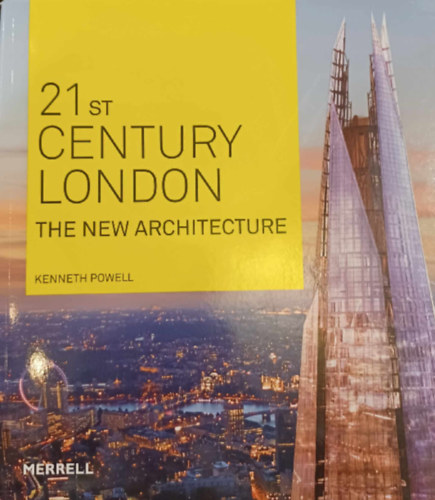 Kenneth Powell - 21st Century London The New Architecture