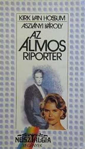 Aszlnyi Kroly  (Kirk van Hossum) - Az lmos riporter