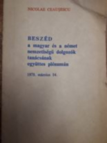 Nicolae Ceausescu - beszd a magyar s a nmet nemzetisg dolgozk tancsnak egyttes plnumn