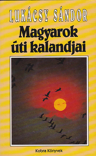 Luk�csy S�ndor - Magyarok �ti kalandjai