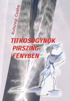 Kutszegi Csaba - Titkosügynök pirszingfényben