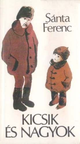 Zsoldos Vera  S�nta Ferenc (illuszt.) - Kicsik �s nagyok - novell�k (Zsoldos Vera illusztr�ci�ival)