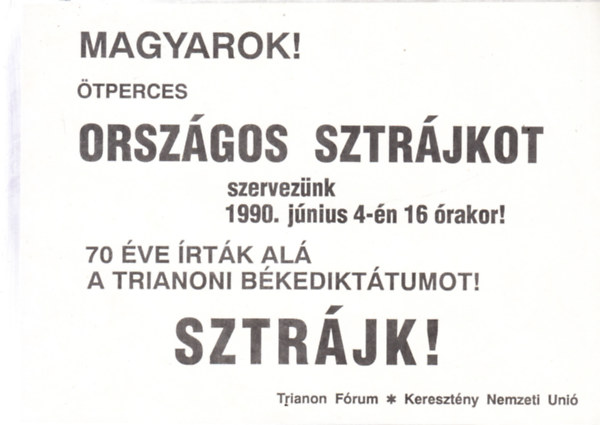 Magyarok! tperces sztrjkot szerveznk 1990. jnius 4.-n 16 rakor! (rplap)