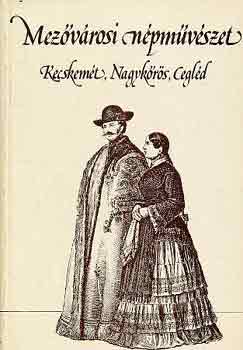 Novák László - Mezővárosi népművészet-Kecskemét, Nagykőrös, Cegléd