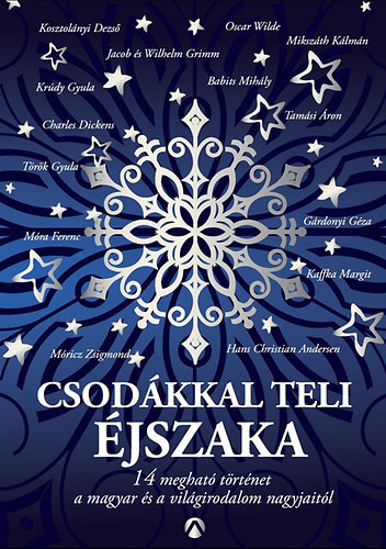 SZERZ Mra Ferenc Babits Mihly Tamsi ron Mikszth Klmn Oscar Wilde Grdonyi Gza Trk Gyula Mricz Zsigmond Kaffka Margit Krdy Gyula Charles Dickens Kosztolnyi Dezs SZERKESZT - Csodkkal teli jszaka - 14 meghat trtnet a magyar s a vilgirodalom nagyjaitl