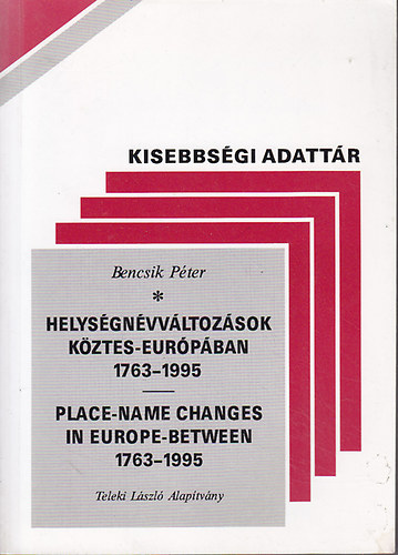 Bencsik Pter - Helysgnvvltozsok Kztes-Eurpban 1763-1995. Place-name Changes in Europe-between 1763-1995
