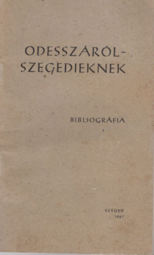 Pter Lszl  (szerk.) Blint Istvn (szerk.) - Odesszrl-Szegedieknek - Bibliogrfia