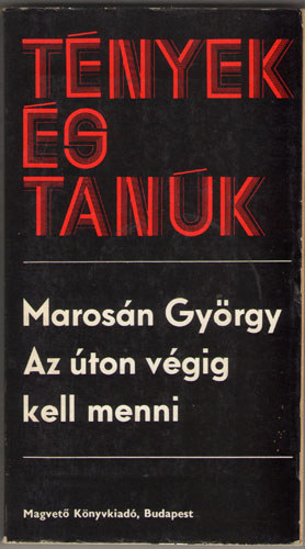 Marosn Gyrgy - Az ton vgig kell menni(Tnyek s tank)