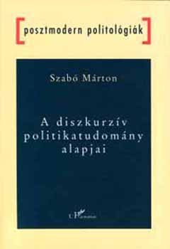 Szabó Márton - A diszkurzív politikatudomány alapjai