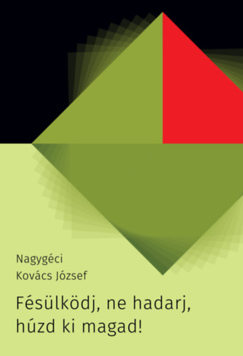 Nagyg�ci Kov�cs J�zsef - F�s�lk�dj, ne hadarj, h�zd ki magad!