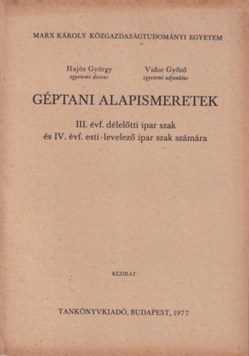 Hajós György Vidor Győző - Géptani alapismeretek III. évf. délelőtti ipar szak és IV. évf. esti-levelező ipar szak számára - Marx Károly Közgazdasgátudományi Egyetem 1977